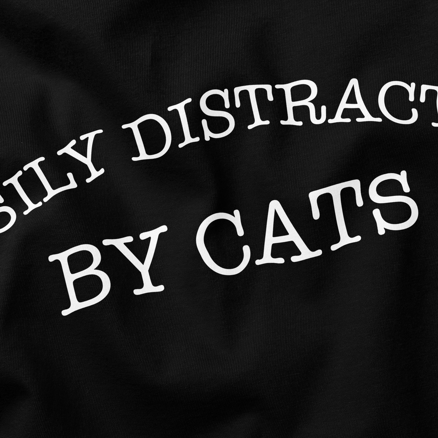 Distracted by Cats Cat T-Shirt - Funny Slogan T-Shirt - Cat Lover