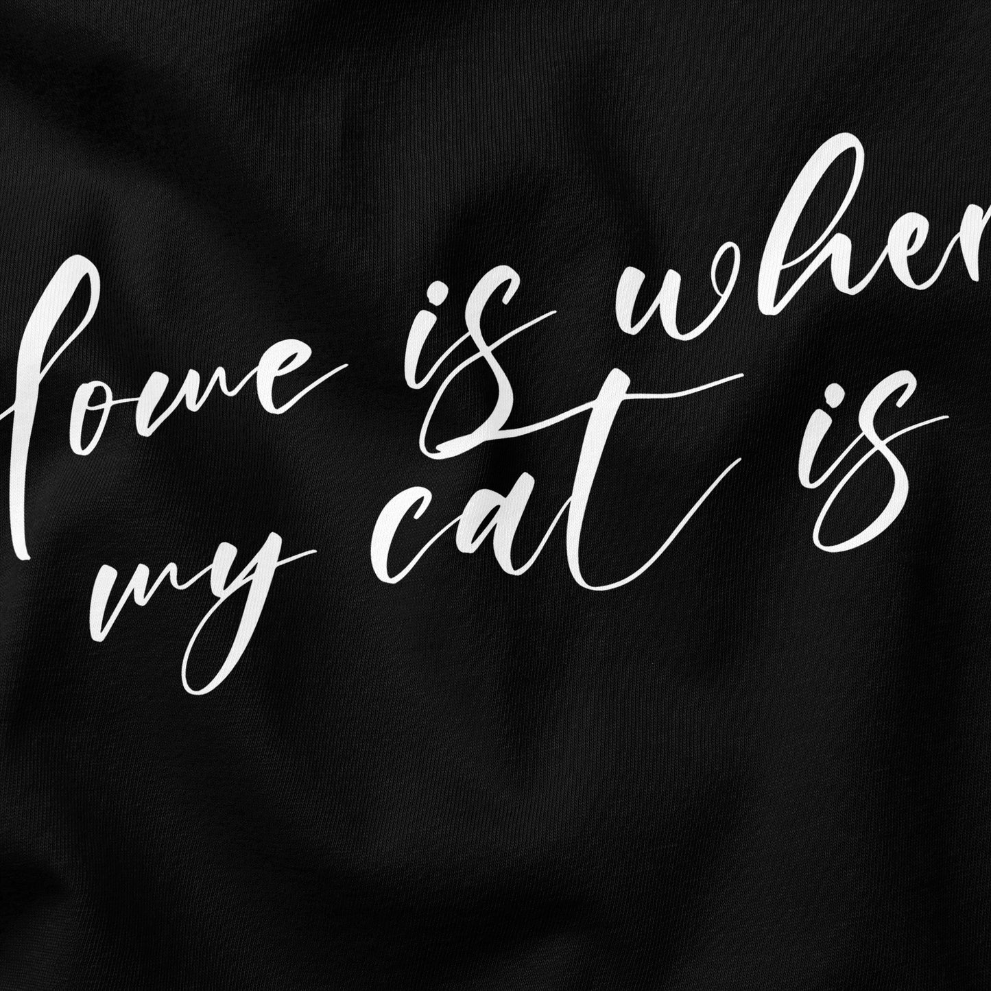 Home is Where My Cat is Cat T-Shirt - Funny Slogan T-Shirt - Cat Lover