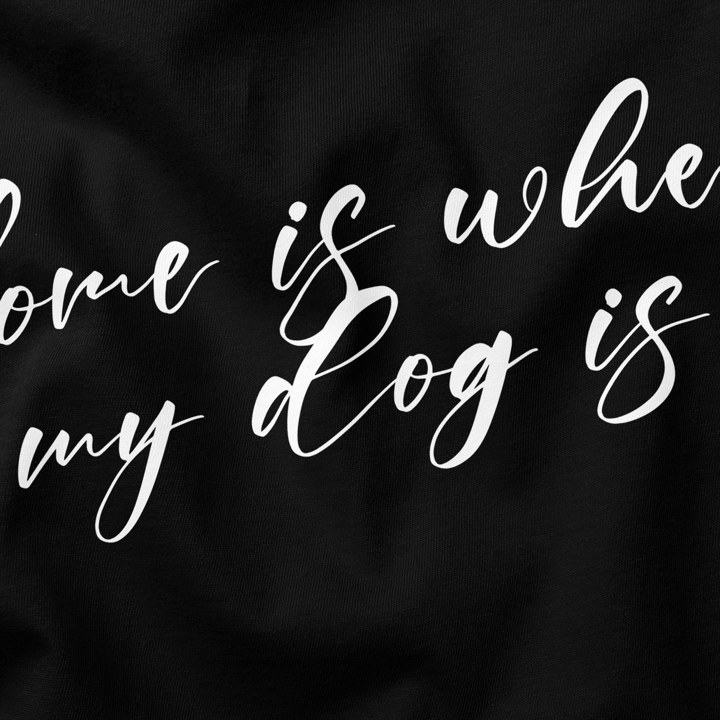 Home is where my Dog is T-Shirt - Funny Slogan T-Shirt - Dog Lover Tee