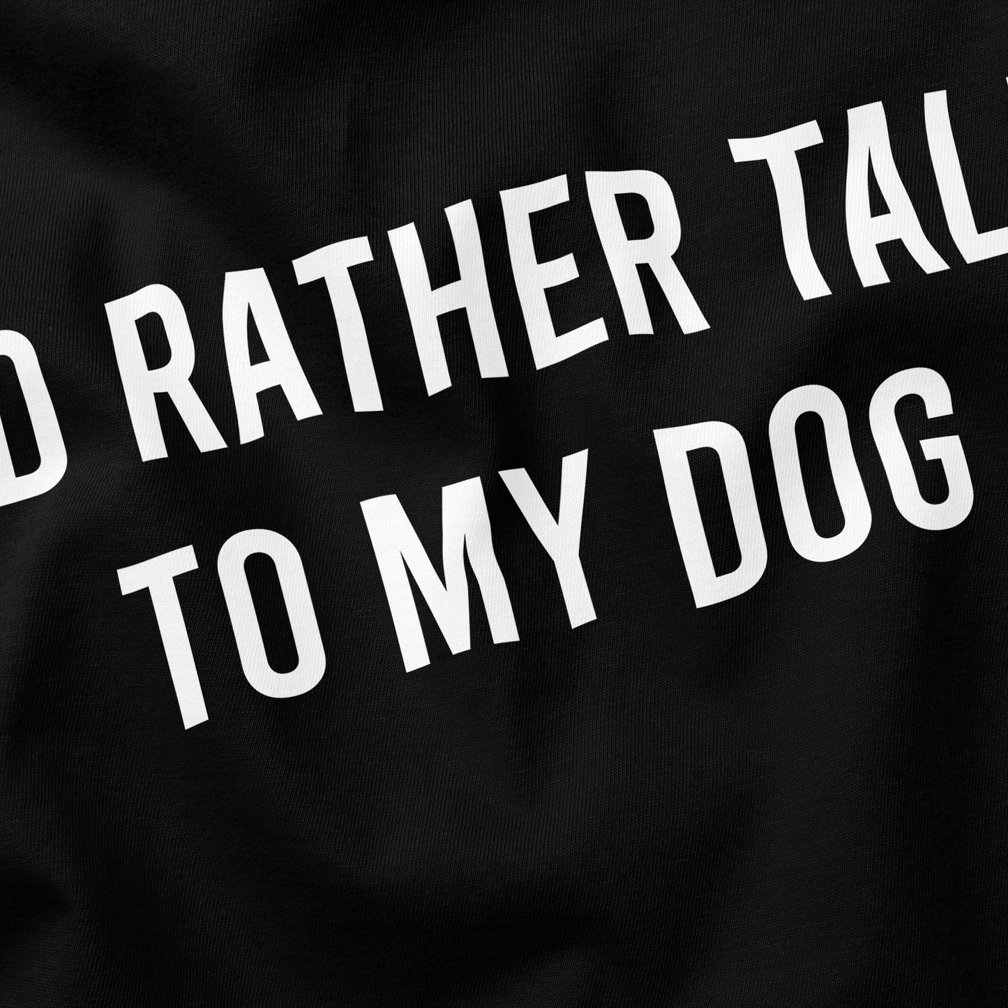 I'd rather talk to my dog T-Shirt - Funny Slogan T-Shirt - Dog Lover Tee
