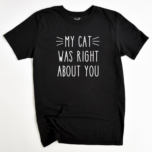 My Cat Was Right Cat T-Shirt - Funny Slogan T-Shirt - Cat Lover