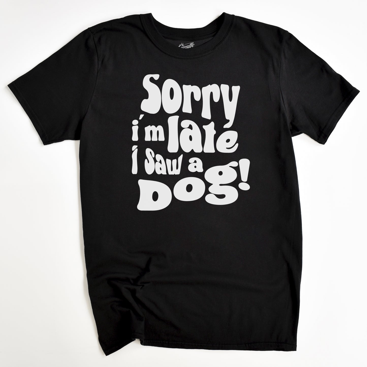 Sorry I'm Late, I saw a Dog T-Shirt - Funny Slogan T-Shirt - Dog Lover