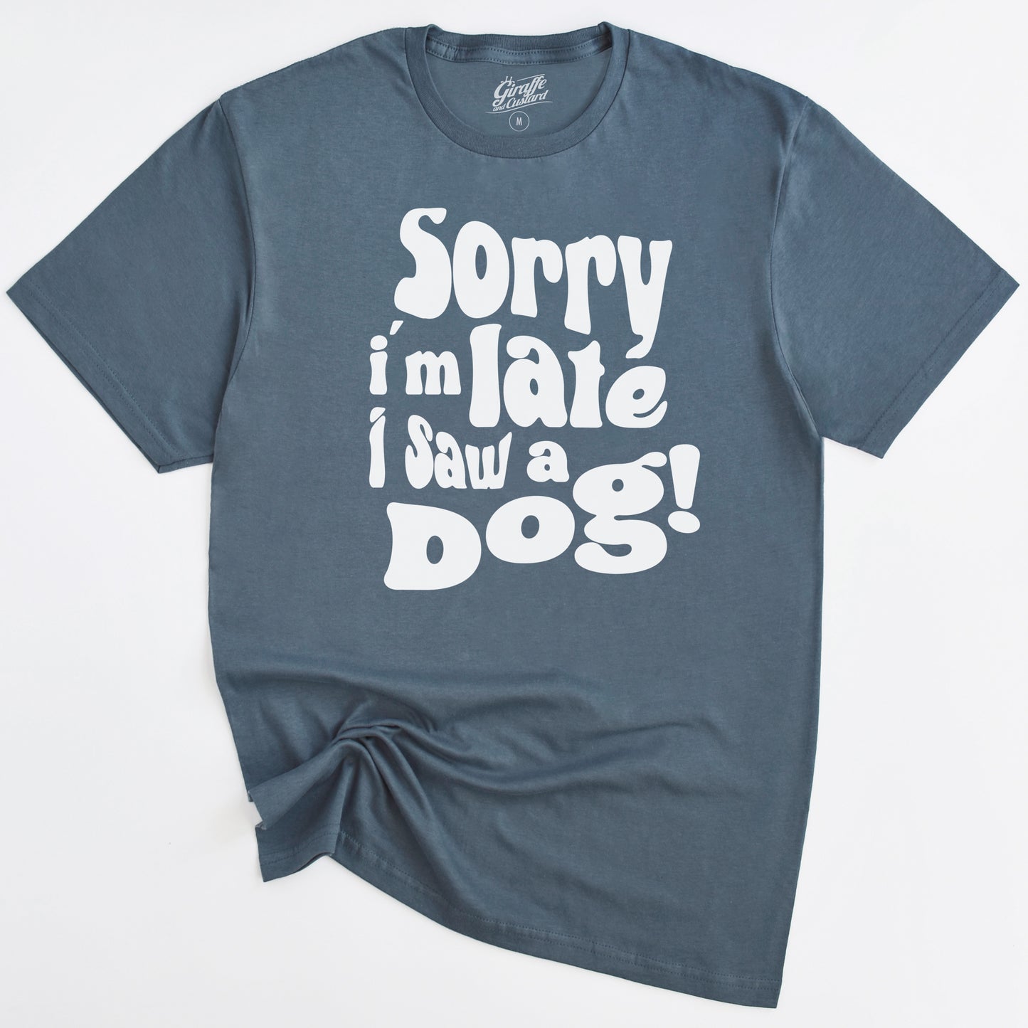 Sorry I'm Late, I saw a Dog T-Shirt - Funny Slogan T-Shirt - Dog Lover