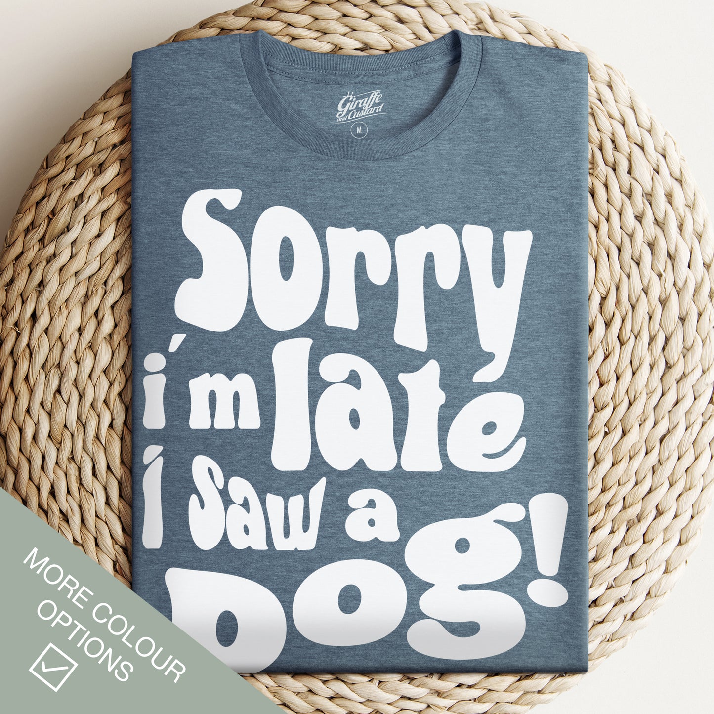 Sorry I'm Late, I saw a Dog T-Shirt - Funny Slogan T-Shirt - Dog Lover