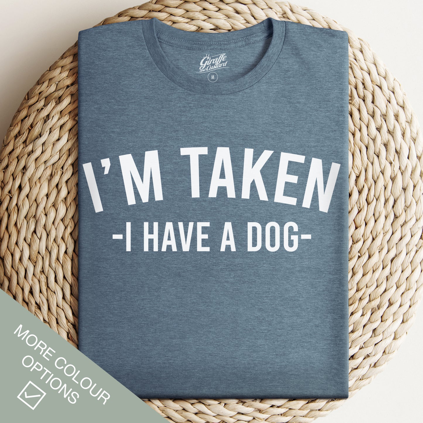 I'm Taken, I have a Dog T-Shirt - Funny Slogan T-Shirt - Dog Lover Tee