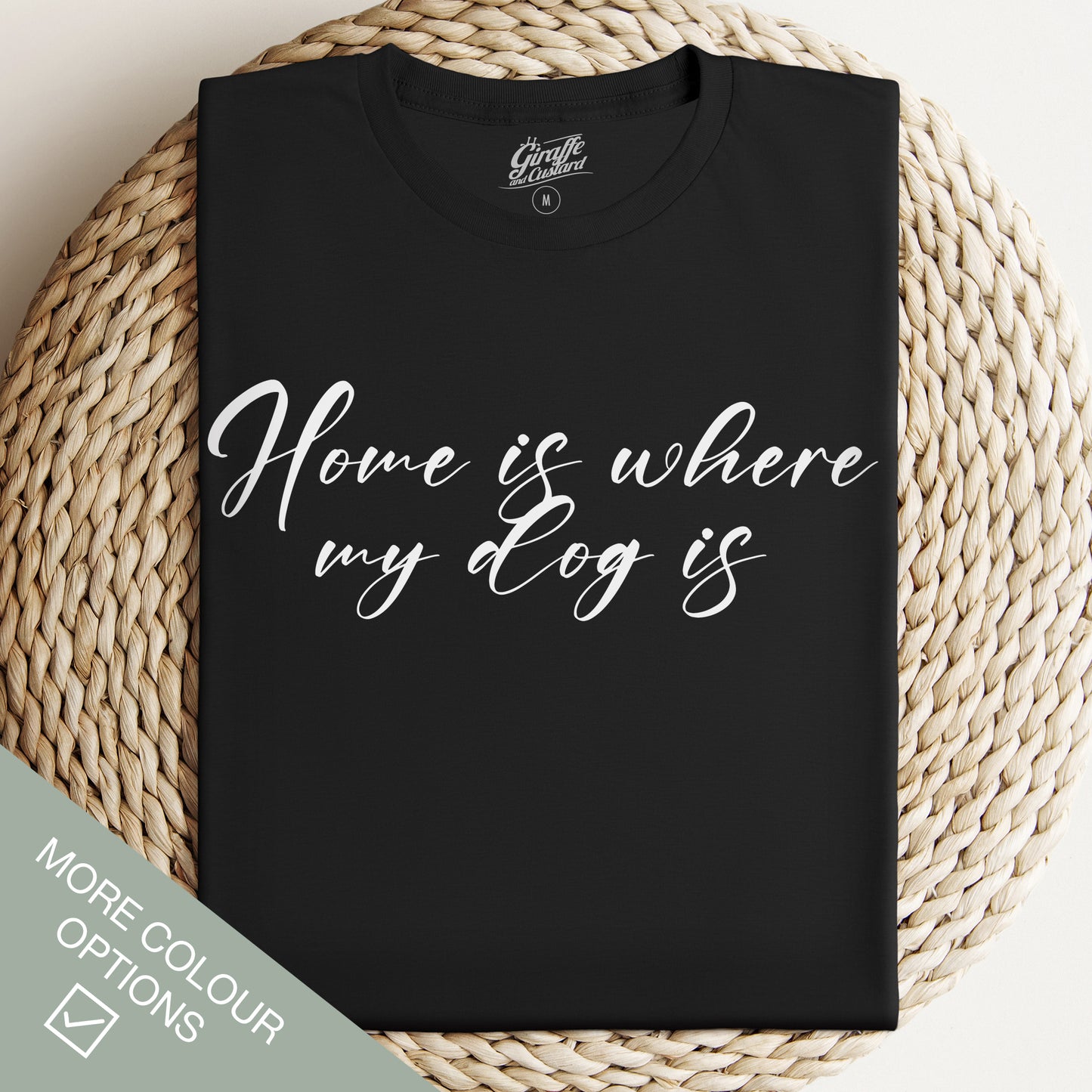 Home is where my Dog is T-Shirt - Funny Slogan T-Shirt - Dog Lover Tee
