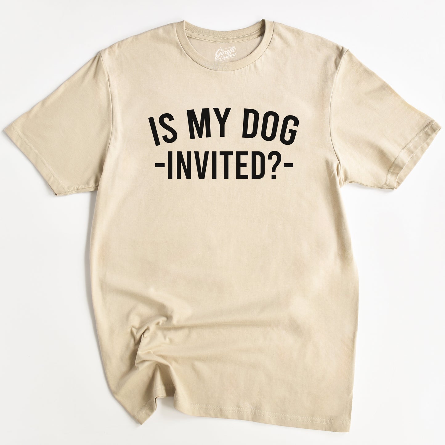 Is my Dog Invited? T-Shirt - Funny Slogan T-Shirt - Dog Lover