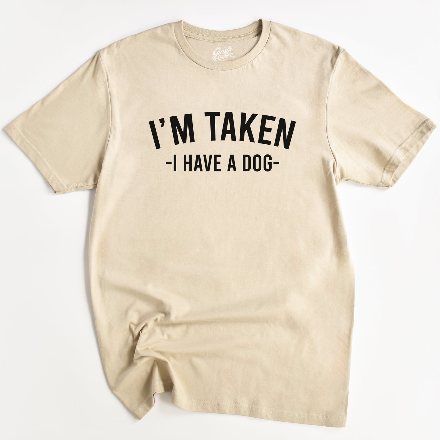 I'm Taken, I have a Dog T-Shirt - Funny Slogan T-Shirt - Dog Lover Tee