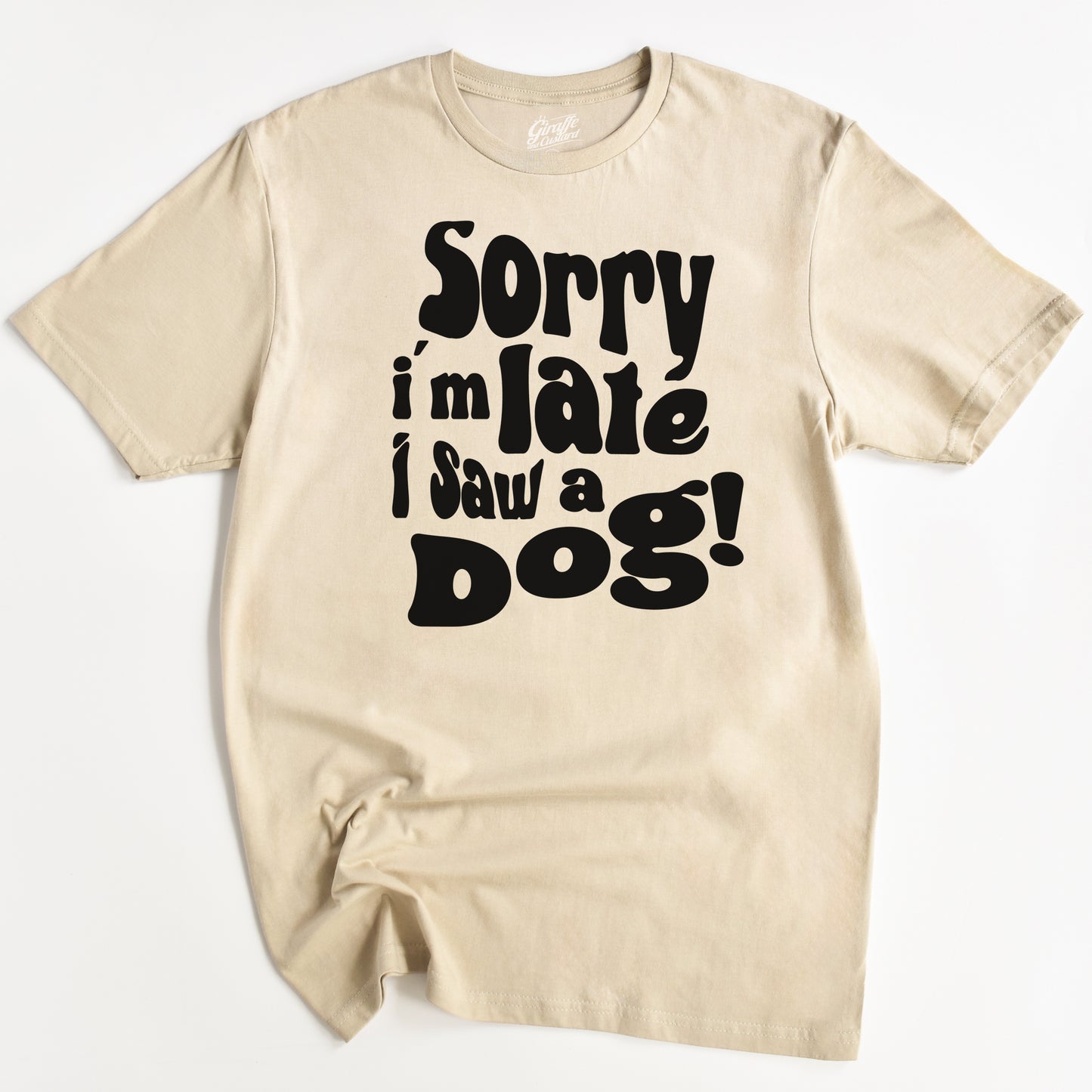 Sorry I'm Late, I saw a Dog T-Shirt - Funny Slogan T-Shirt - Dog Lover