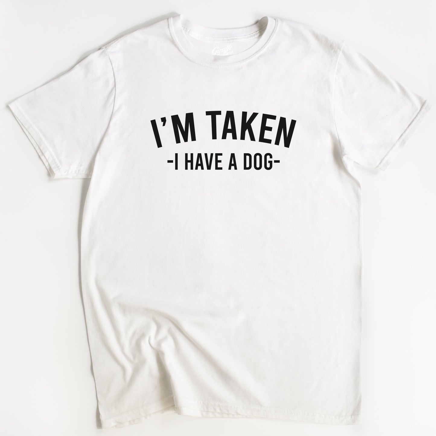I'm Taken, I have a Dog T-Shirt - Funny Slogan T-Shirt - Dog Lover Tee