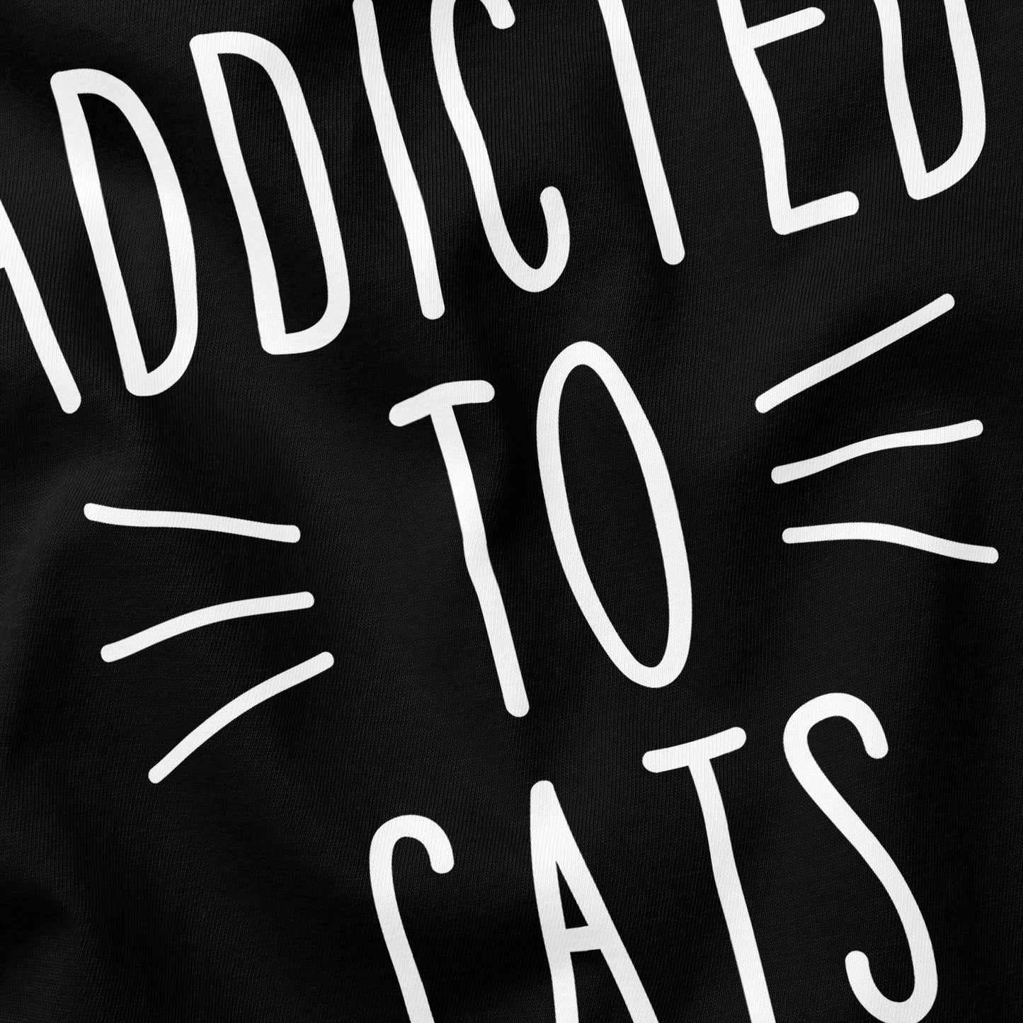 Addicted to Cats Cat T-Shirt - Funny Slogan T-Shirt - Cat Lover