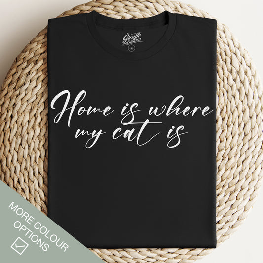 Home is Where My Cat is Cat T-Shirt - Funny Slogan T-Shirt - Cat Lover