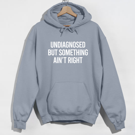 Undiagnosed But Something Ain't Right - Funny Slogan Graphic Hoodie