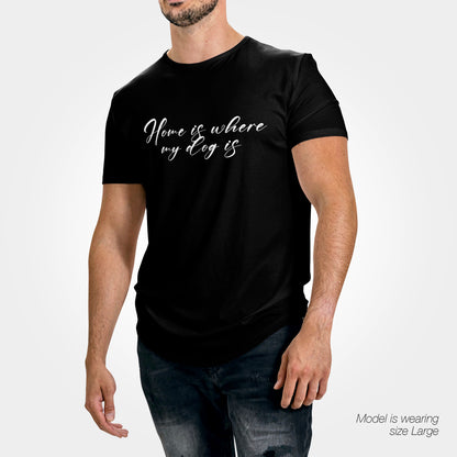 Home is where my Dog is T-Shirt - Funny Slogan T-Shirt - Dog Lover Tee
