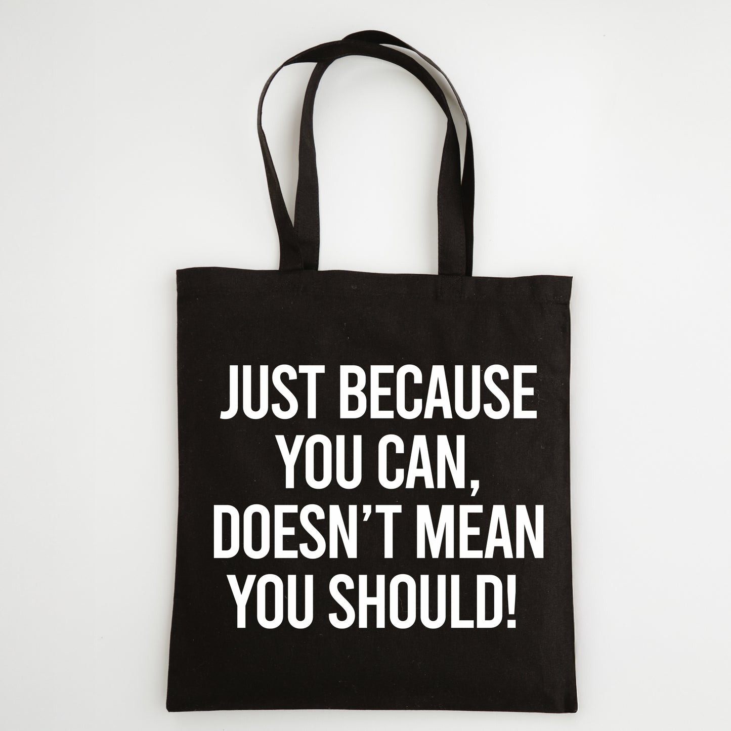 Funny Slogan Tote Bag – “Just Because You Can, Doesn't Mean You Should!”