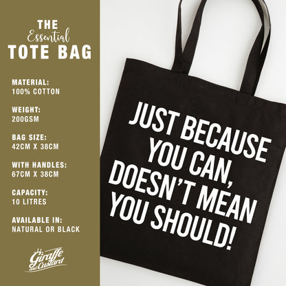 Funny Slogan Tote Bag – “Just Because You Can, Doesn't Mean You Should!”