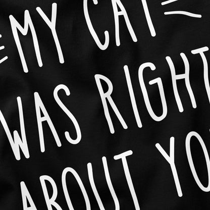 My Cat Was Right Cat T-Shirt - Funny Slogan T-Shirt - Cat Lover