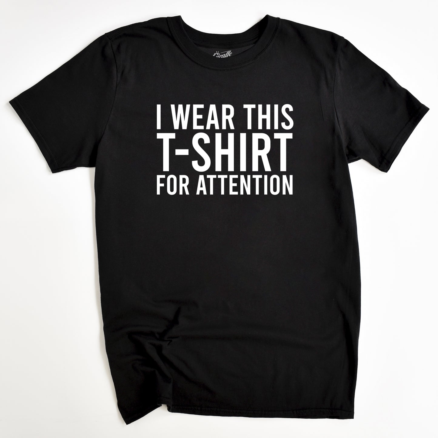 I Wear This T-Shirt for Attention - Funny Slogan T-Shirt - Humorous Unisex T-Shirts