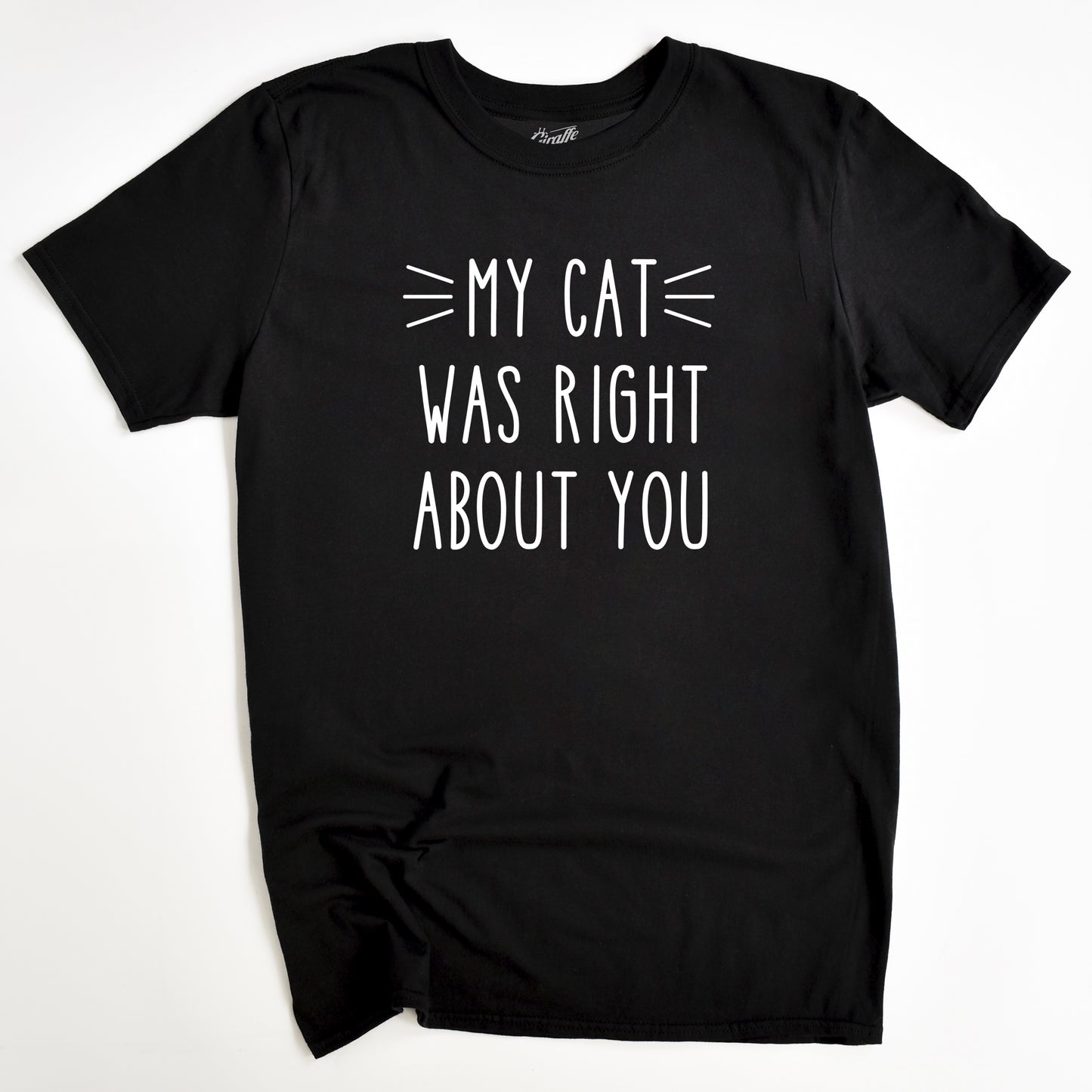 My Cat Was Right Cat T-Shirt - Funny Slogan T-Shirt - Cat Lover