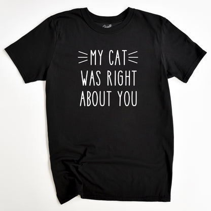 My Cat Was Right Cat T-Shirt - Funny Slogan T-Shirt - Cat Lover