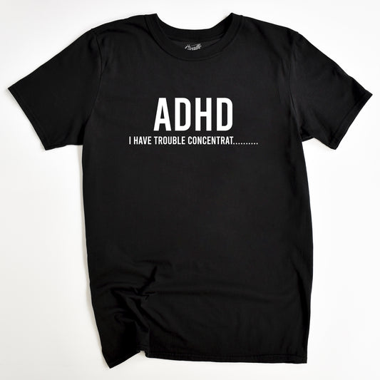 ADHD T-Shirt - Funny Slogan T-Shirt - Trouble Concentrating