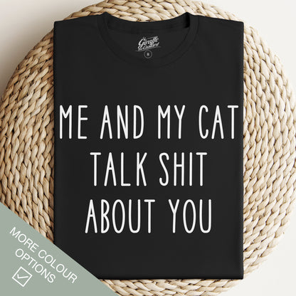 Me and My Cat Talk Shit About You Cat T-Shirt - Rude Funny Slogan T-Shirt - Cat Lover