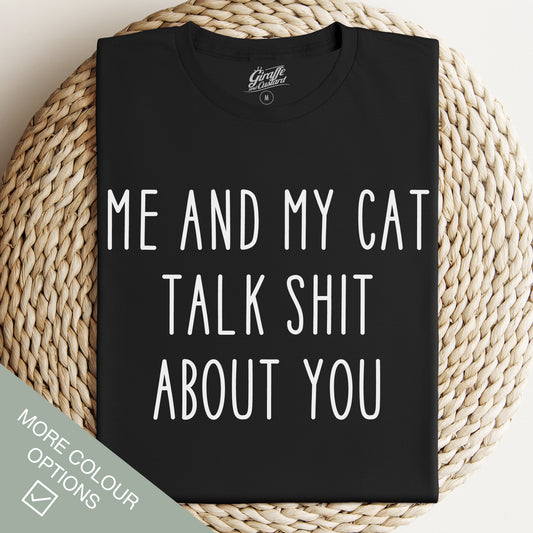 Me and My Cat Talk Shit About You Cat T-Shirt - Rude Funny Slogan T-Shirt - Cat Lover