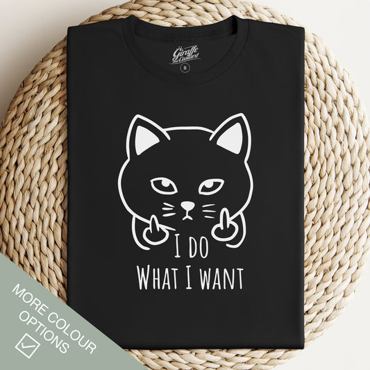 I Do What I Want Cat T-Shirt - Rude Funny Slogan T-Shirt - Cat Lover