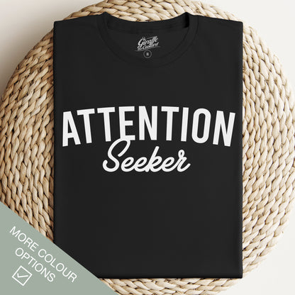 Attention Seeker T-Shirt - Funny Slogan T-Shirt - Humorous T-Shirts