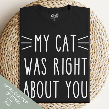 My Cat Was Right Cat T-Shirt - Funny Slogan T-Shirt - Cat Lover