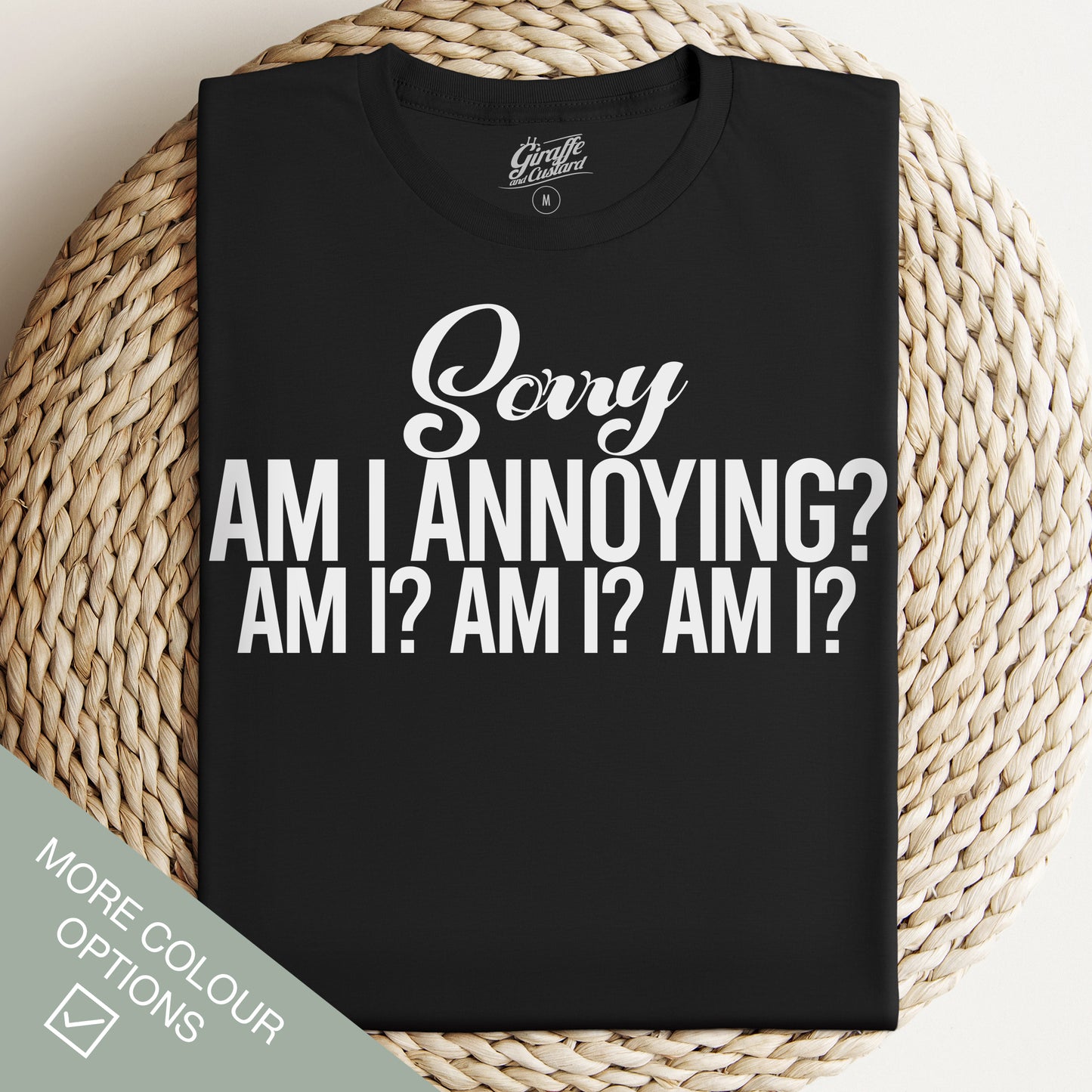 Annoying Person T-Shirt - Funny Slogan T-Shirt - Am I Annoying?