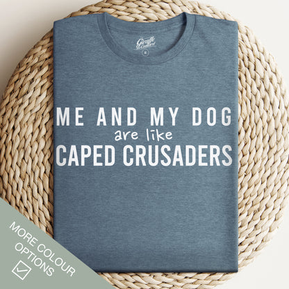 Me and my Dog Caped Crusaders T-Shirt - Funny Slogan T-Shirt - Dog Lover Tee