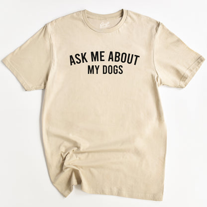 Ask Me About My Dogs T-Shirt - Funny Slogan T-Shirt - Dog Lover Tee