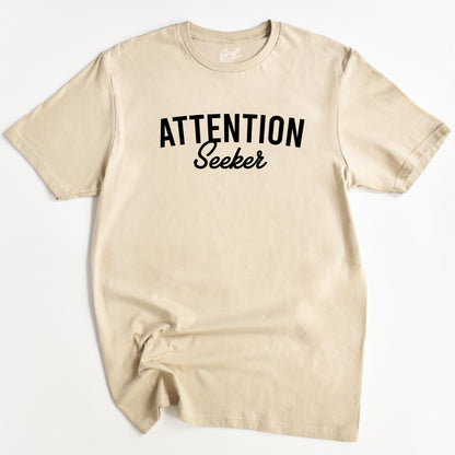 Attention Seeker T-Shirt - Funny Slogan T-Shirt - Humorous T-Shirts