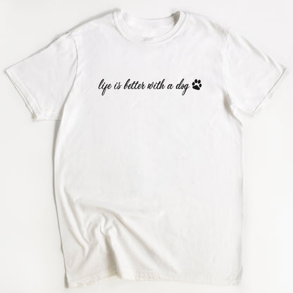 Life is better with a Dog T-Shirt - Funny Slogan T-Shirt - Dog Lover