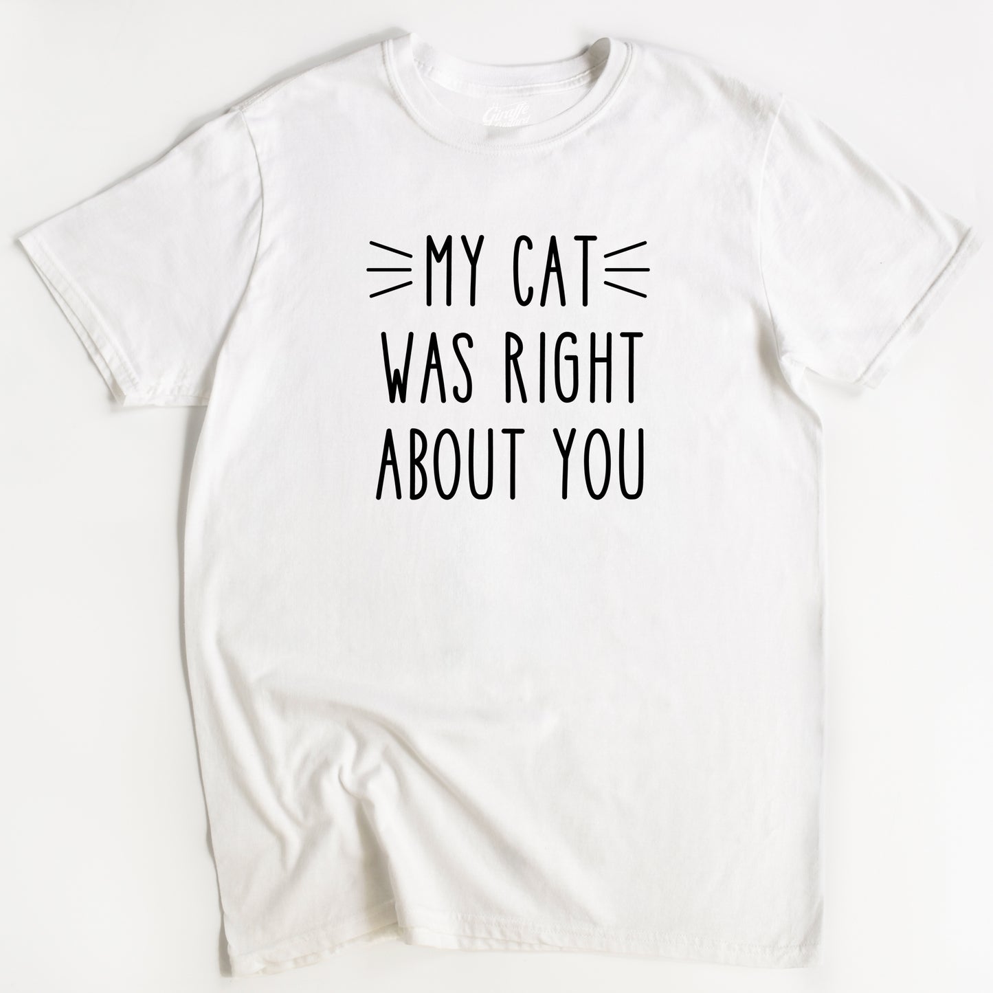 My Cat Was Right Cat T-Shirt - Funny Slogan T-Shirt - Cat Lover