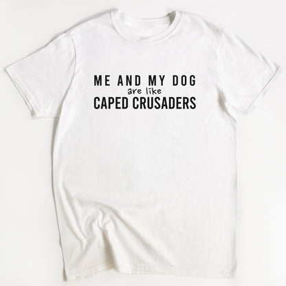 Me and my Dog Caped Crusaders T-Shirt - Funny Slogan T-Shirt - Dog Lover Tee