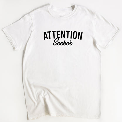 Attention Seeker T-Shirt - Funny Slogan T-Shirt - Humorous T-Shirts