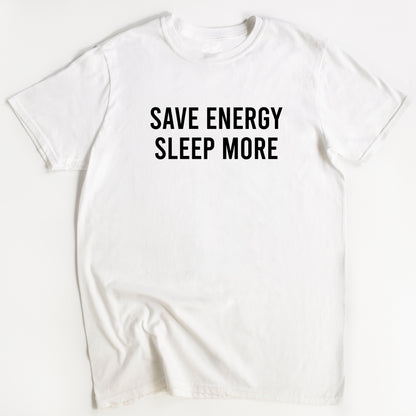 White t-shirt with 'SAVE ENERGY SLEEP MORE' text on a white background
