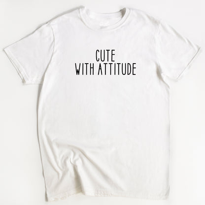 Cute with Attitude T-Shirt - Funny Slogan T-Shirt - Women's Positivity Tee