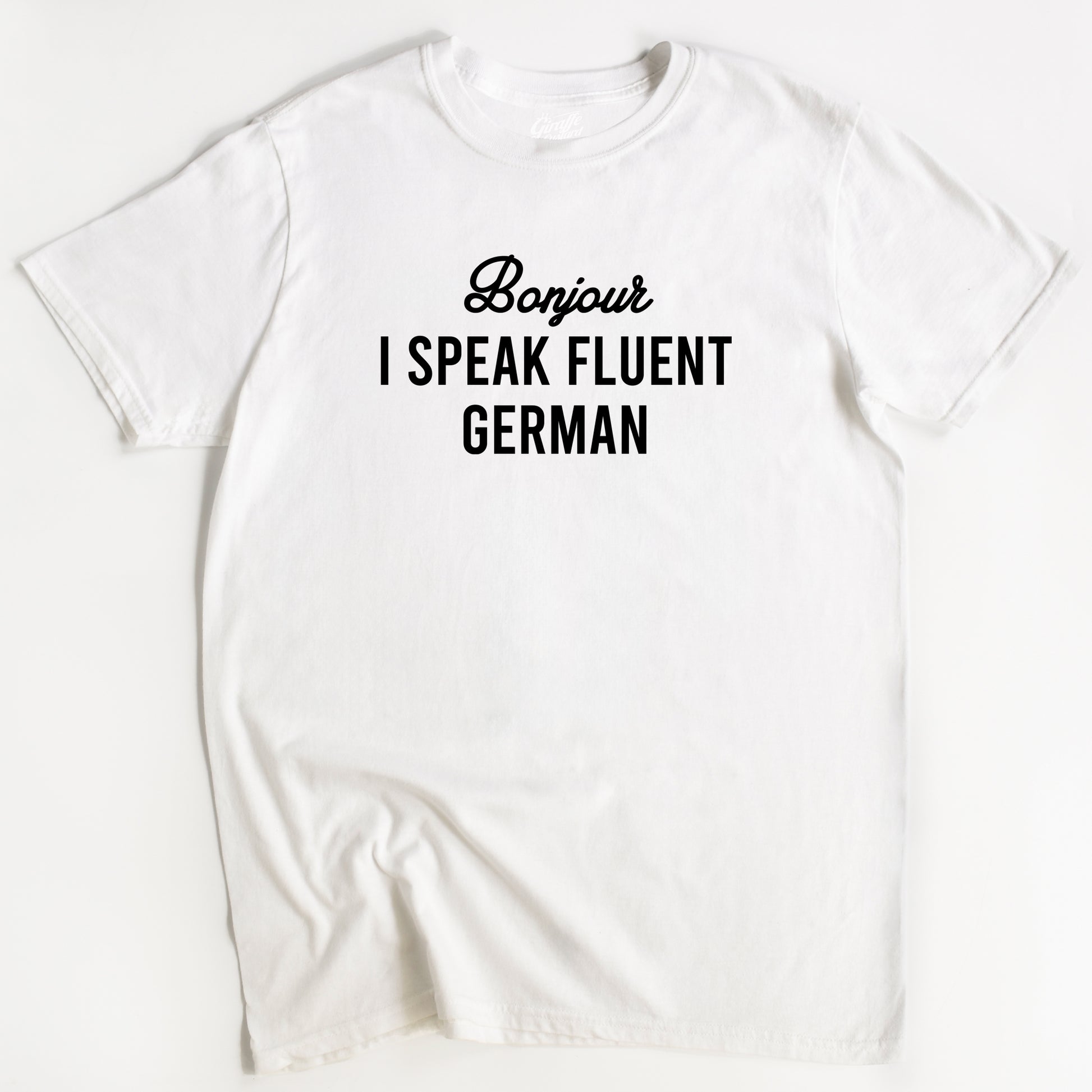 White crew neck t-shirt with the text 'Bonjour I SPEAK FLUENT GERMAN' printed in Black.