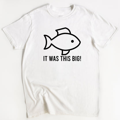 White t-shirt with a white graphic of a fish and the text 'IT WAS THIS BIG!' on the front.